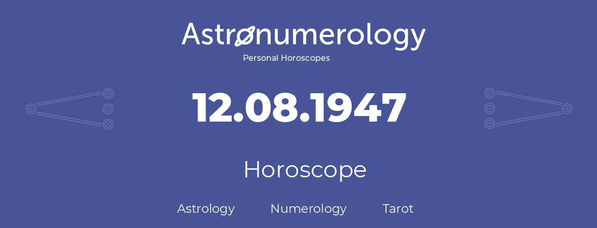 Horoscope for birthday (born day): 12.08.1947 (August 12, 1947)