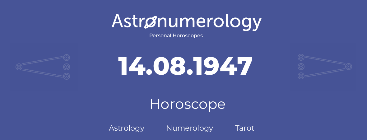 Horoscope for birthday (born day): 14.08.1947 (August 14, 1947)