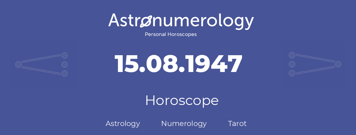 Horoscope for birthday (born day): 15.08.1947 (August 15, 1947)