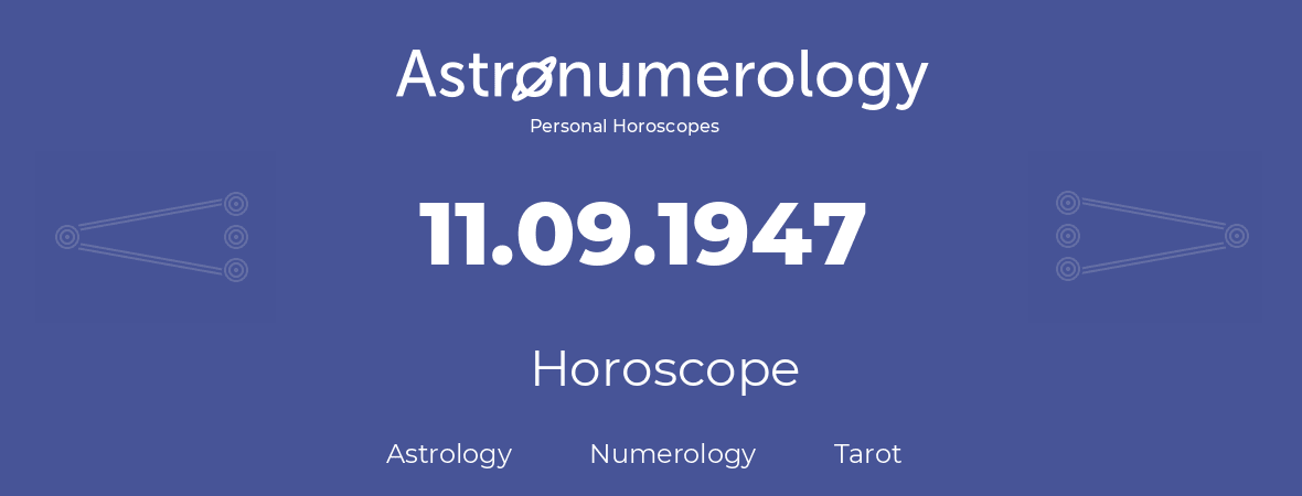 Horoscope for birthday (born day): 11.09.1947 (September 11, 1947)