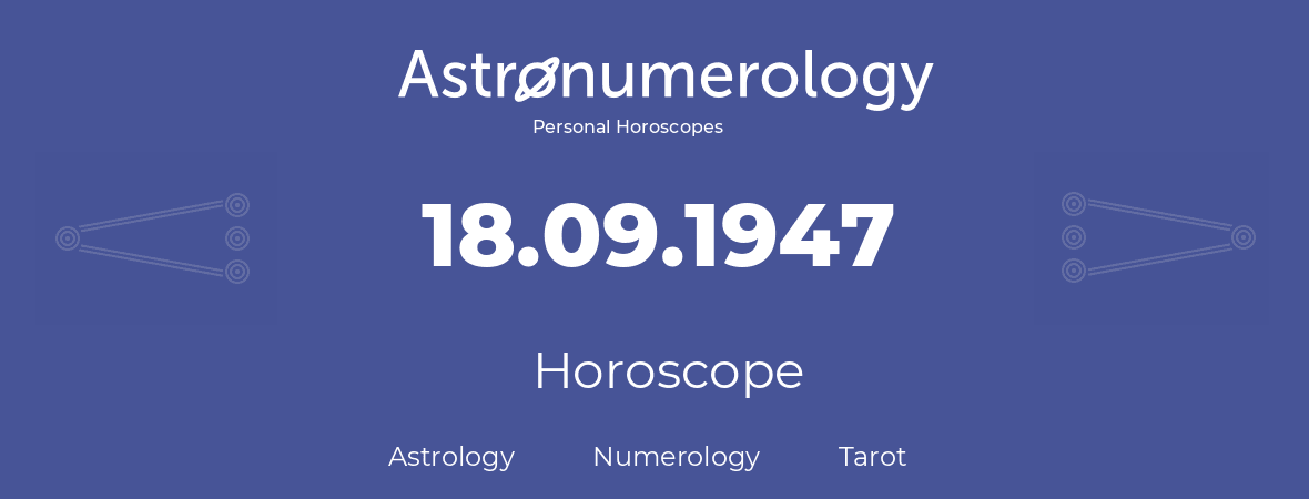 Horoscope for birthday (born day): 18.09.1947 (September 18, 1947)