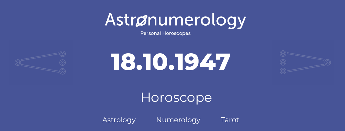 Horoscope for birthday (born day): 18.10.1947 (Oct 18, 1947)