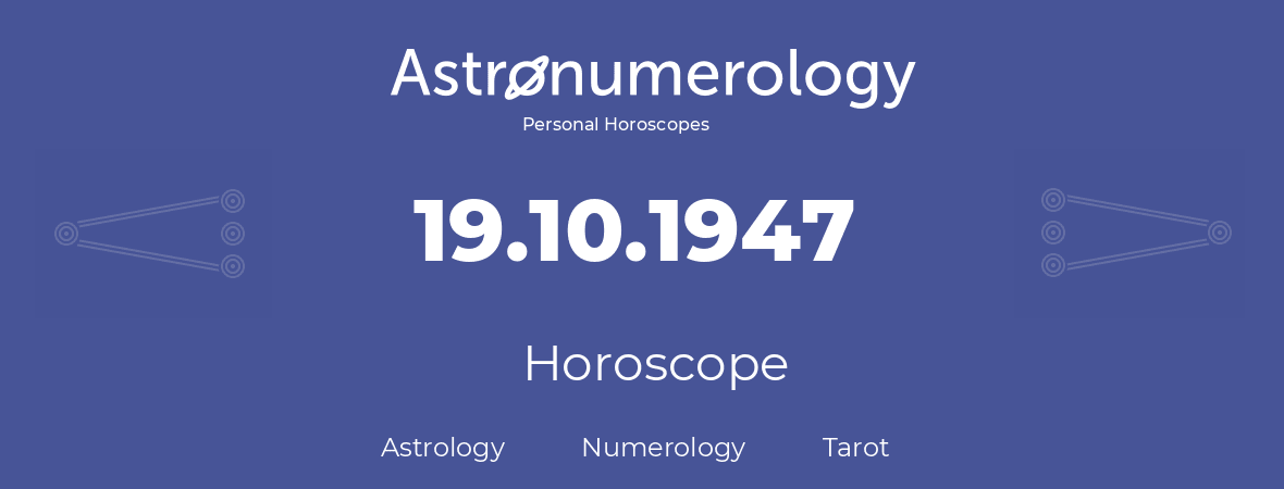 Horoscope for birthday (born day): 19.10.1947 (Oct 19, 1947)