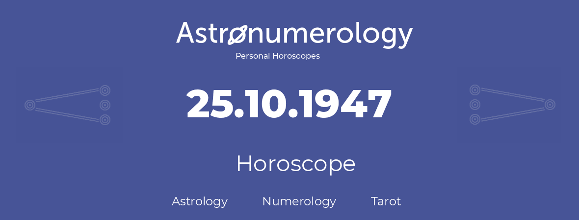 Horoscope for birthday (born day): 25.10.1947 (Oct 25, 1947)