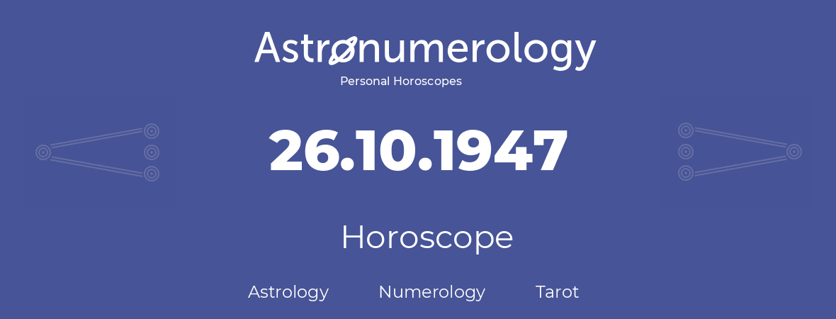Horoscope for birthday (born day): 26.10.1947 (Oct 26, 1947)