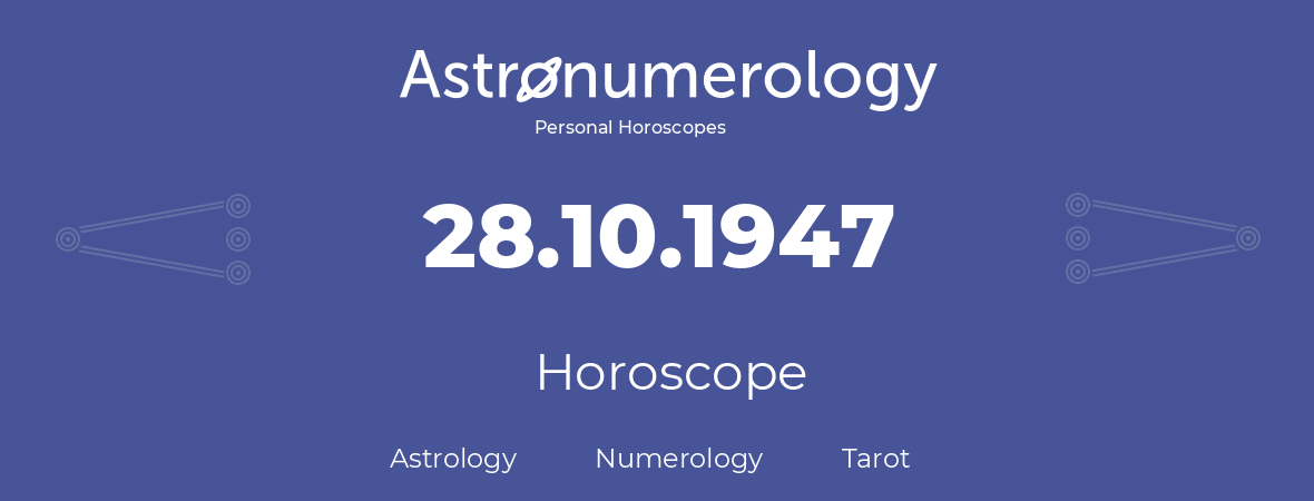 Horoscope for birthday (born day): 28.10.1947 (Oct 28, 1947)