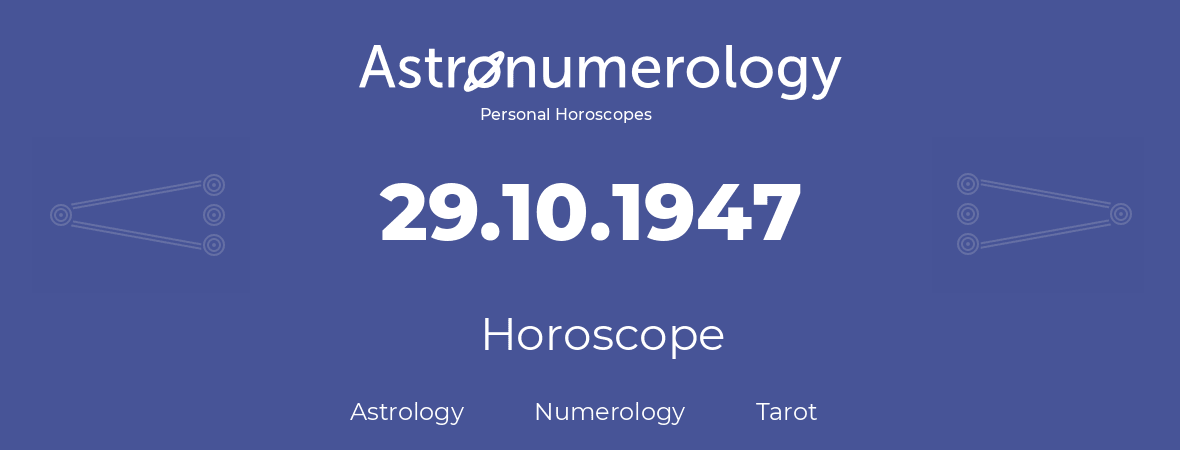 Horoscope for birthday (born day): 29.10.1947 (Oct 29, 1947)
