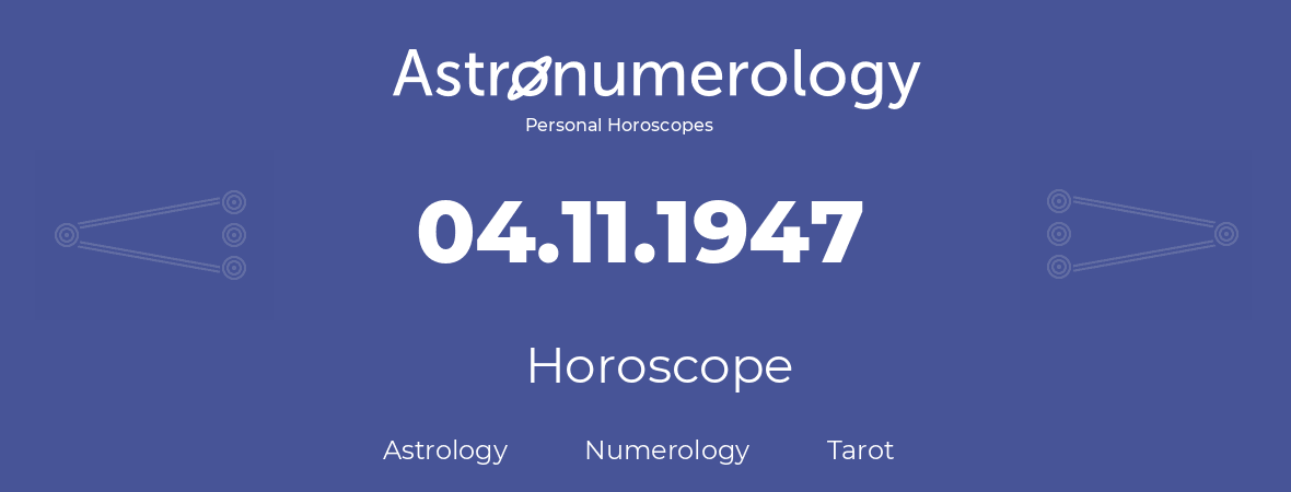 Horoscope for birthday (born day): 04.11.1947 (November 4, 1947)