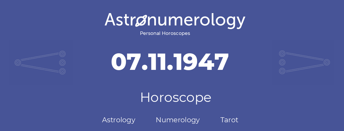 Horoscope for birthday (born day): 07.11.1947 (November 07, 1947)