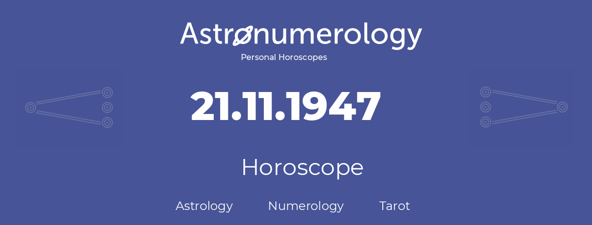 Horoscope for birthday (born day): 21.11.1947 (November 21, 1947)
