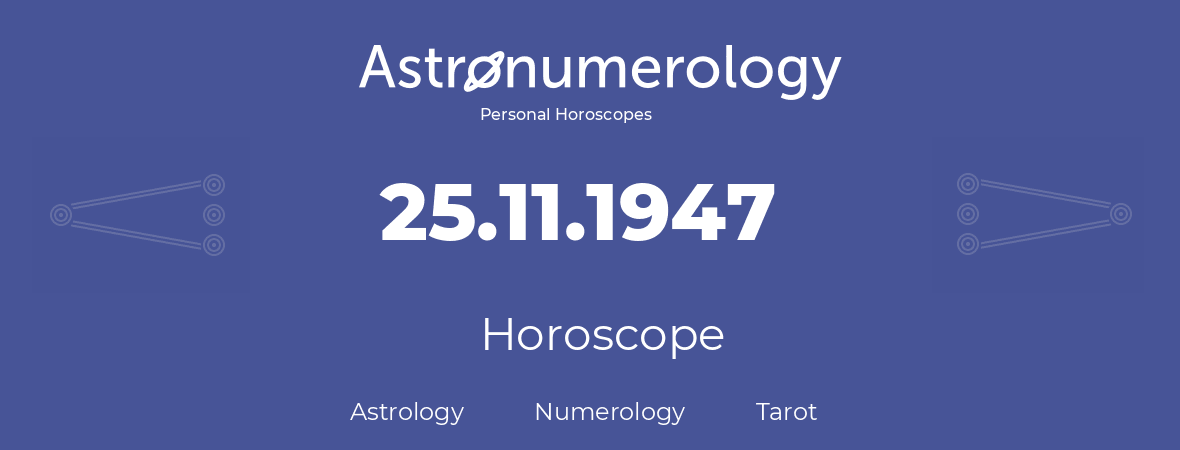 Horoscope for birthday (born day): 25.11.1947 (November 25, 1947)