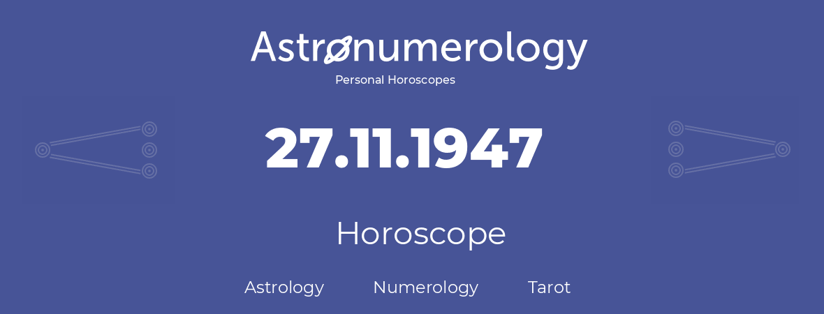 Horoscope for birthday (born day): 27.11.1947 (November 27, 1947)