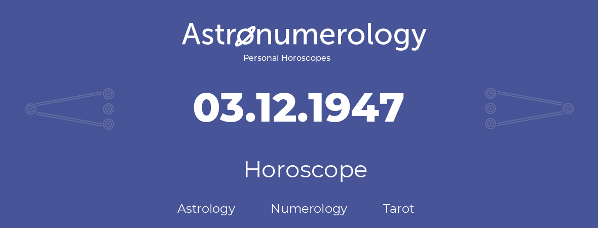 Horoscope for birthday (born day): 03.12.1947 (December 3, 1947)