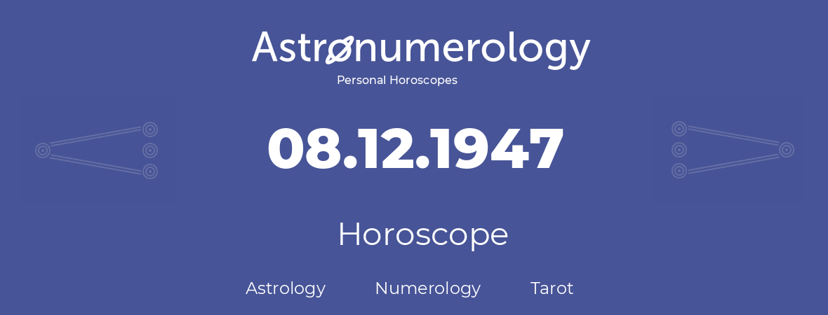 Horoscope for birthday (born day): 08.12.1947 (December 8, 1947)