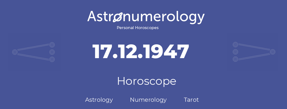 Horoscope for birthday (born day): 17.12.1947 (December 17, 1947)