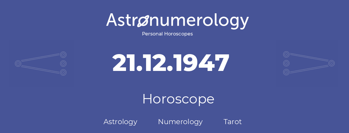 Horoscope for birthday (born day): 21.12.1947 (December 21, 1947)