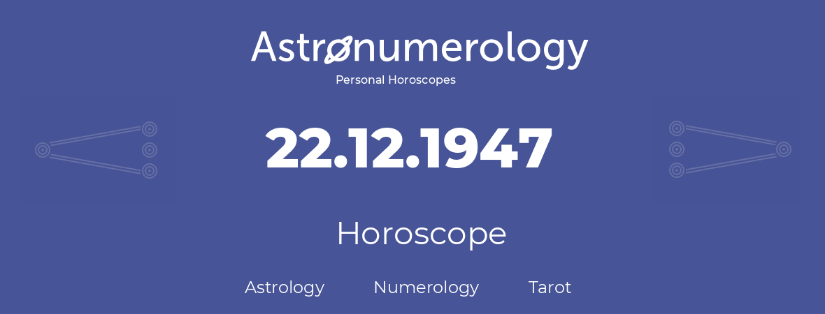 Horoscope for birthday (born day): 22.12.1947 (December 22, 1947)
