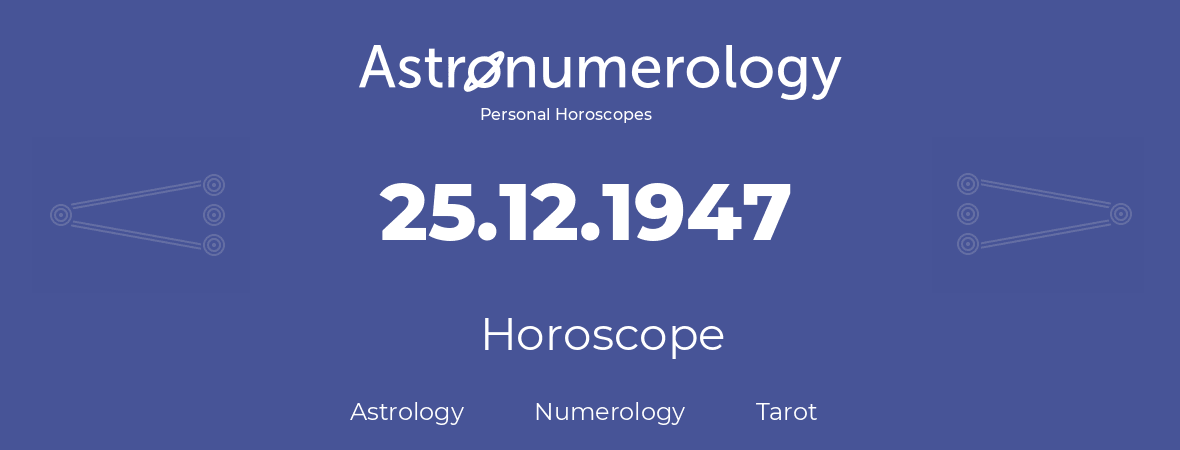 Horoscope for birthday (born day): 25.12.1947 (December 25, 1947)