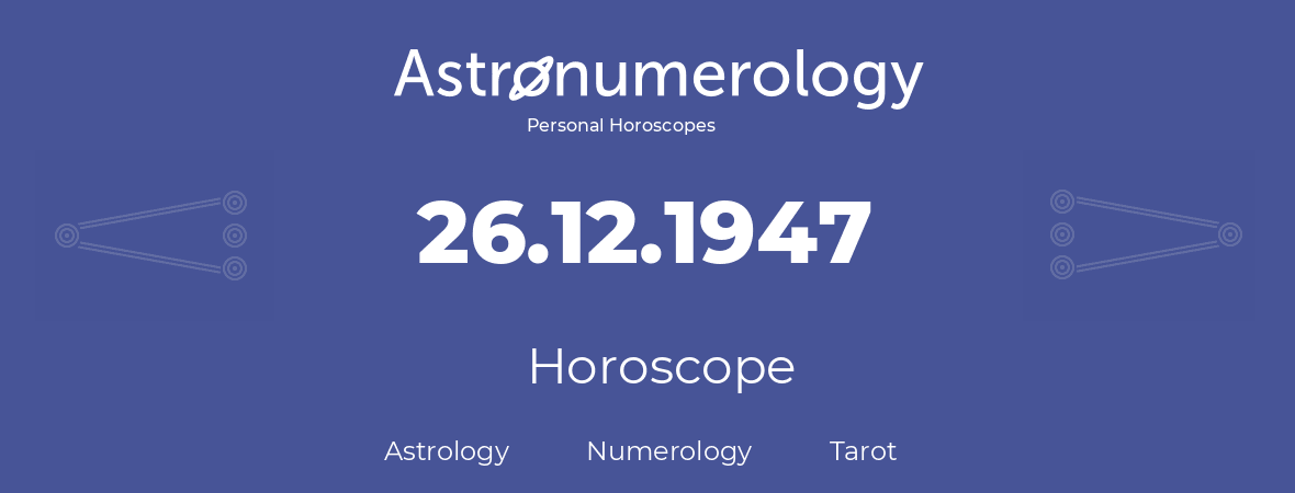 Horoscope for birthday (born day): 26.12.1947 (December 26, 1947)