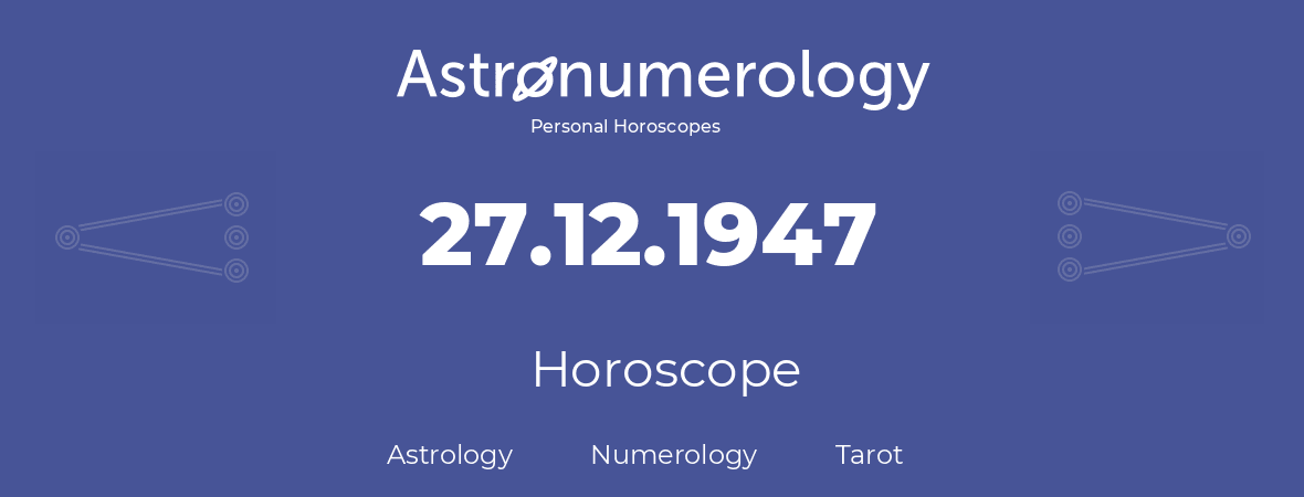 Horoscope for birthday (born day): 27.12.1947 (December 27, 1947)