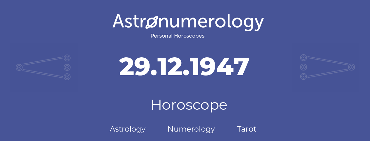 Horoscope for birthday (born day): 29.12.1947 (December 29, 1947)