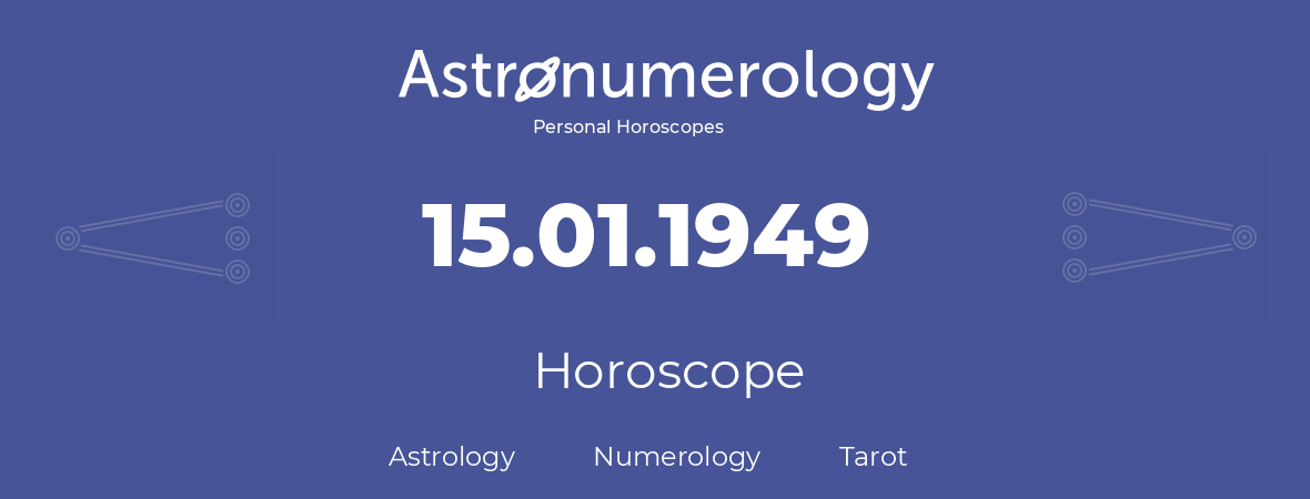 Horoscope for birthday (born day): 15.01.1949 (January 15, 1949)