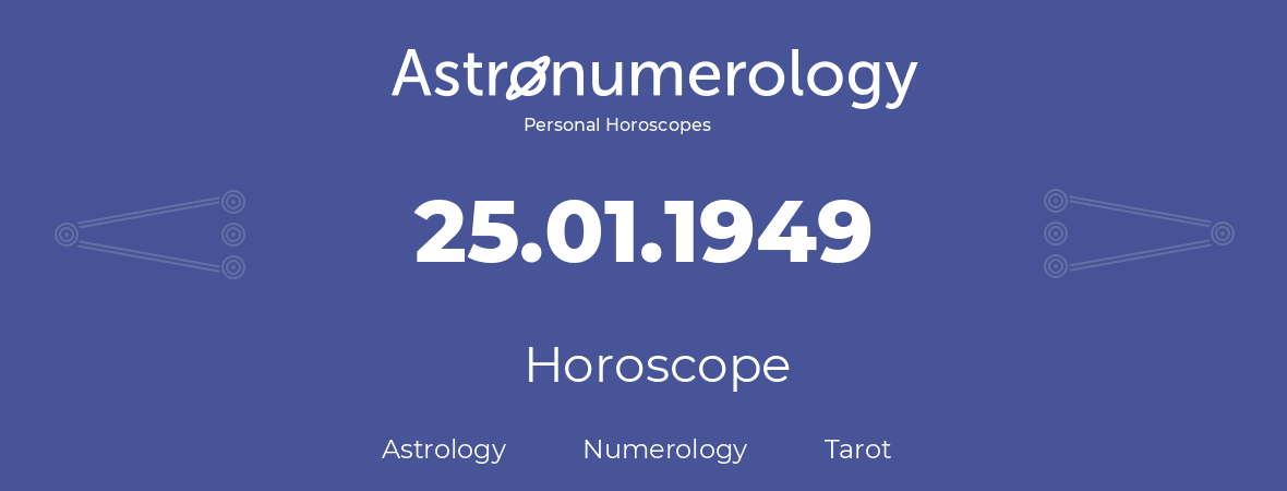 Horoscope for birthday (born day): 25.01.1949 (January 25, 1949)