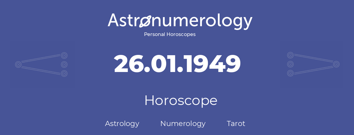 Horoscope for birthday (born day): 26.01.1949 (January 26, 1949)