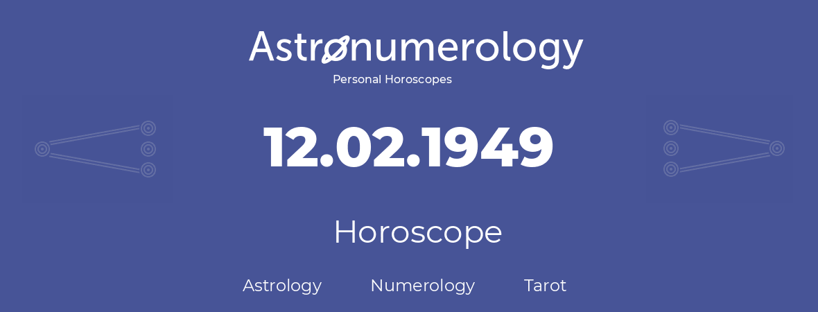 Horoscope for birthday (born day): 12.02.1949 (February 12, 1949)