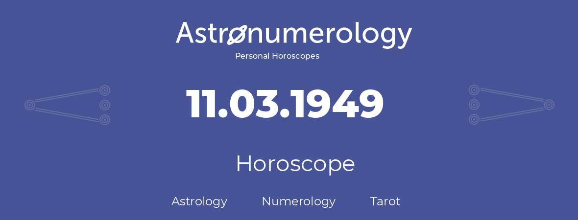 Horoscope for birthday (born day): 11.03.1949 (March 11, 1949)