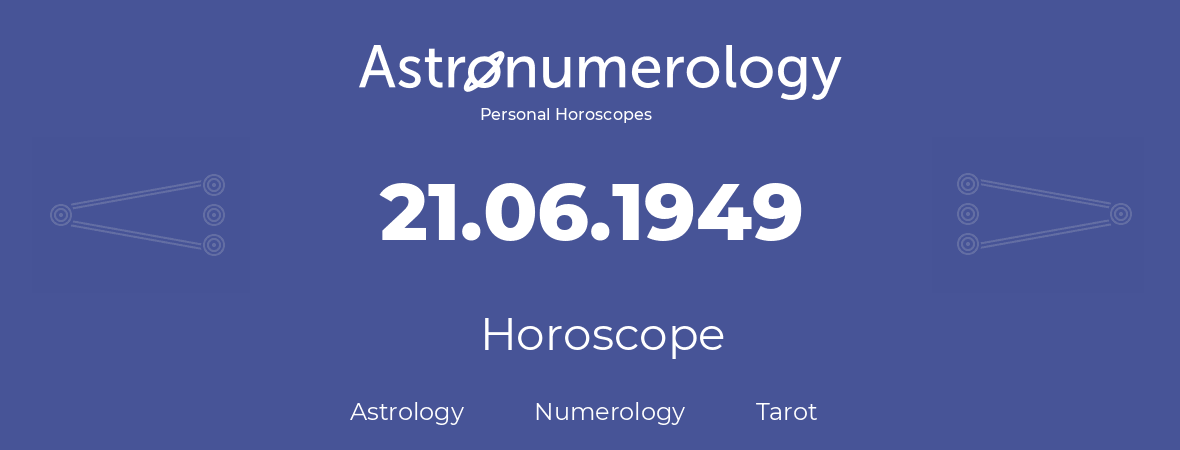 Horoscope for birthday (born day): 21.06.1949 (June 21, 1949)