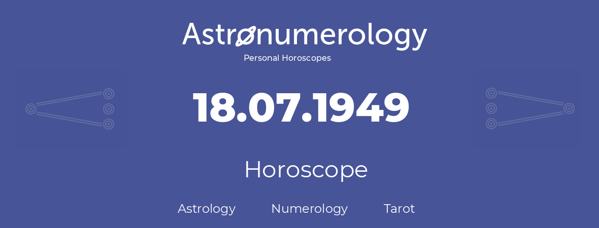 Horoscope for birthday (born day): 18.07.1949 (July 18, 1949)