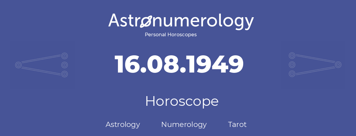 Horoscope for birthday (born day): 16.08.1949 (August 16, 1949)