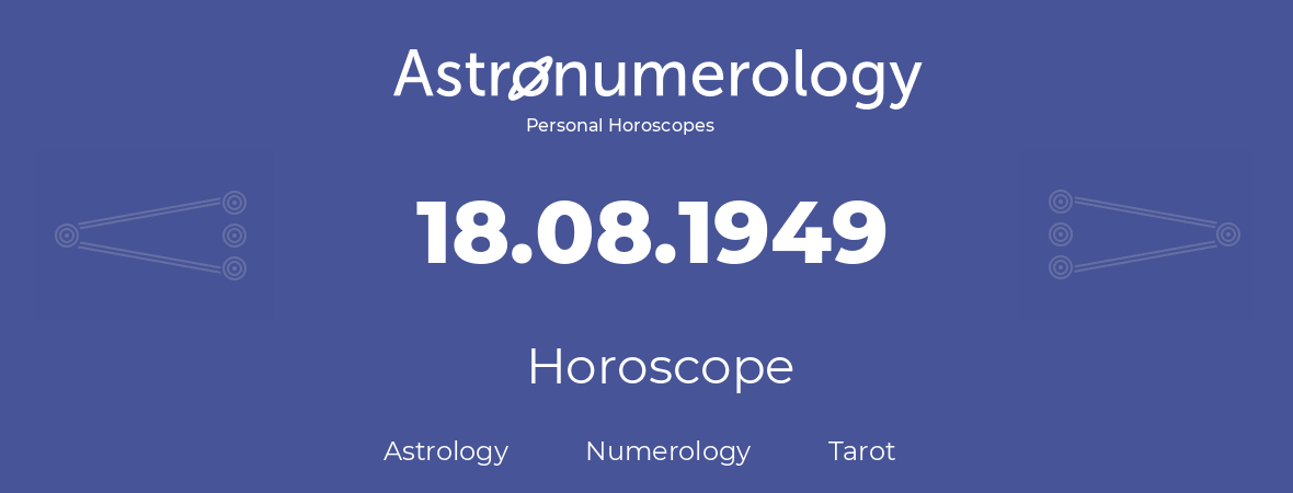 Horoscope for birthday (born day): 18.08.1949 (August 18, 1949)
