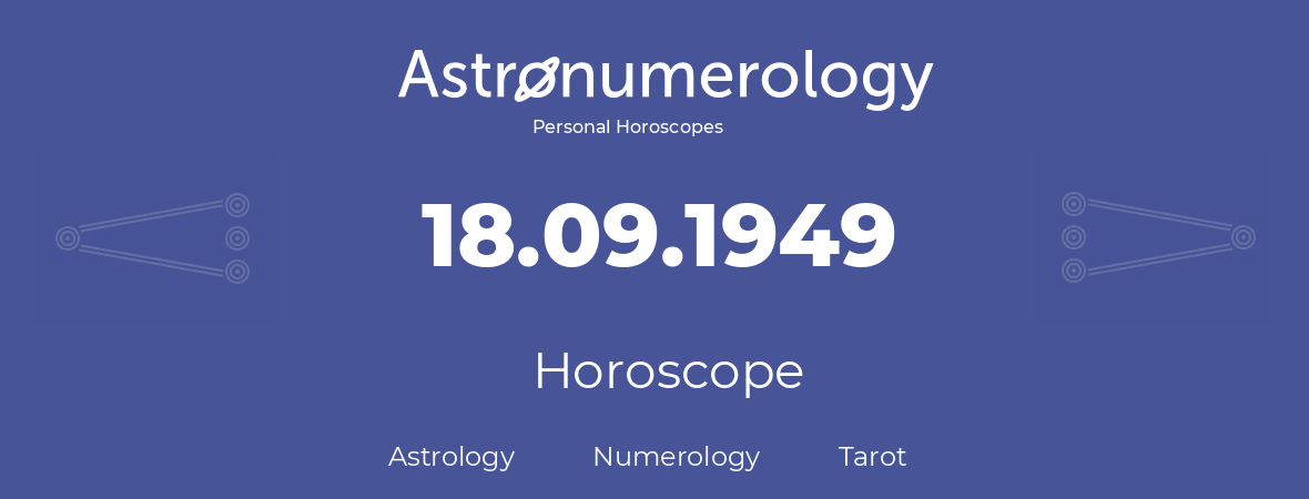 Horoscope for birthday (born day): 18.09.1949 (September 18, 1949)