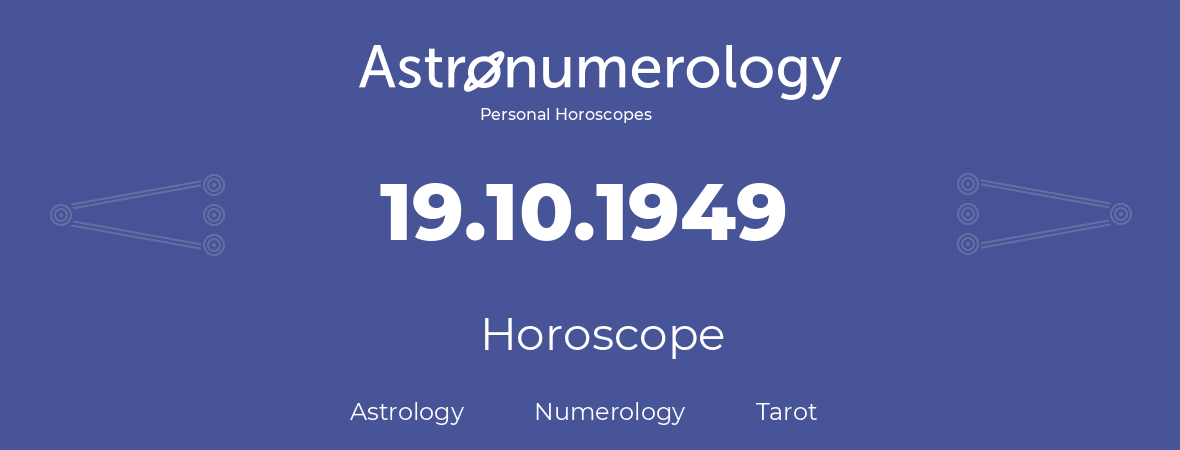 Horoscope for birthday (born day): 19.10.1949 (Oct 19, 1949)