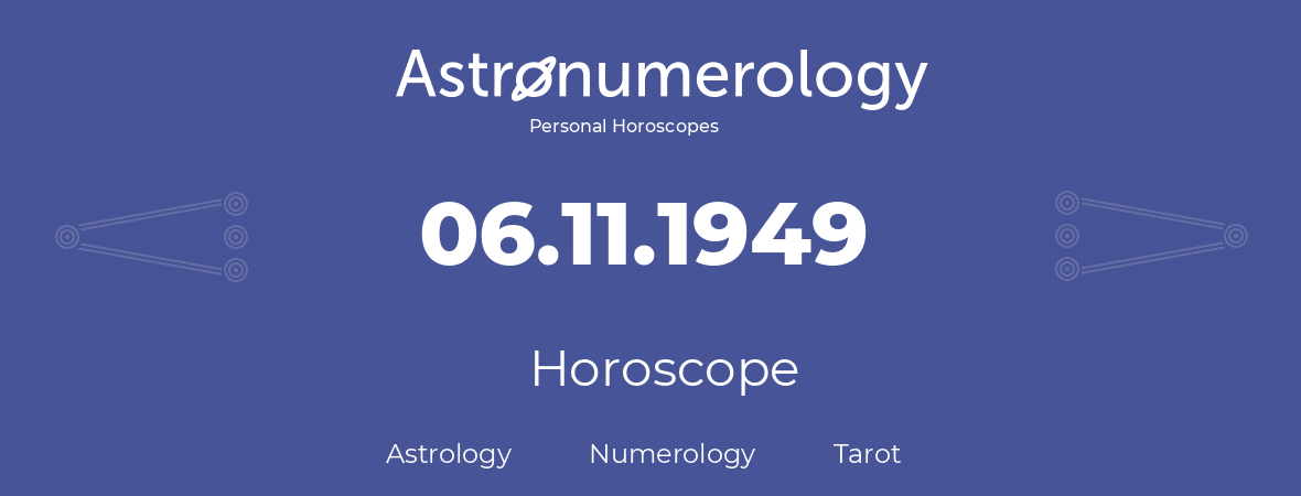 Horoscope for birthday (born day): 06.11.1949 (November 06, 1949)