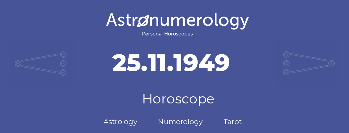 Horoscope for birthday (born day): 25.11.1949 (November 25, 1949)