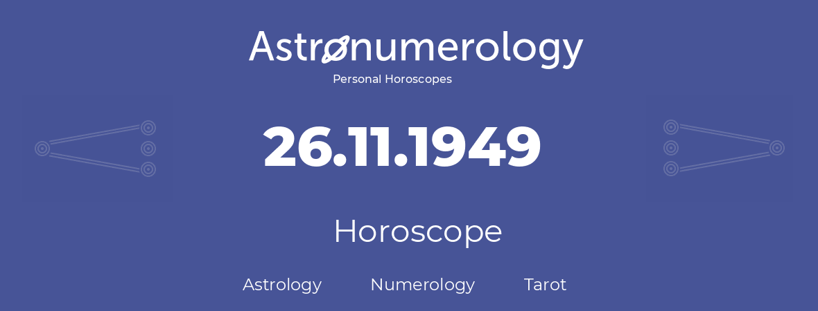 Horoscope for birthday (born day): 26.11.1949 (November 26, 1949)