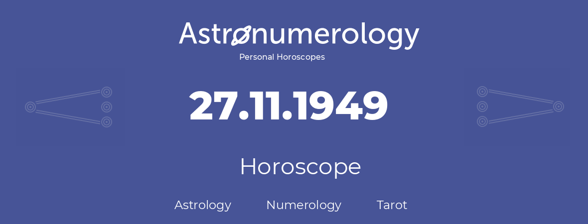 Horoscope for birthday (born day): 27.11.1949 (November 27, 1949)