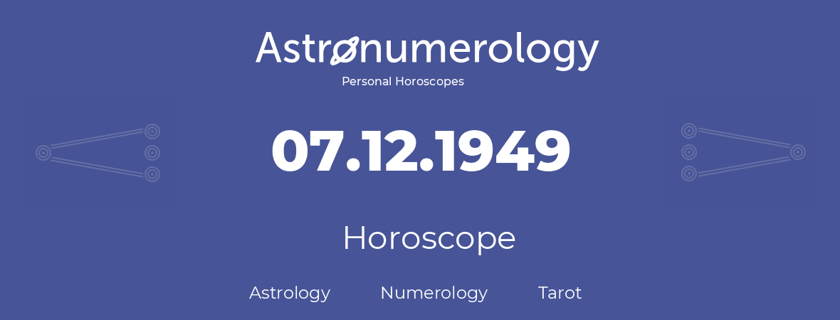 Horoscope for birthday (born day): 07.12.1949 (December 7, 1949)