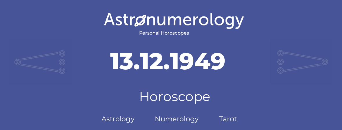 Horoscope for birthday (born day): 13.12.1949 (December 13, 1949)