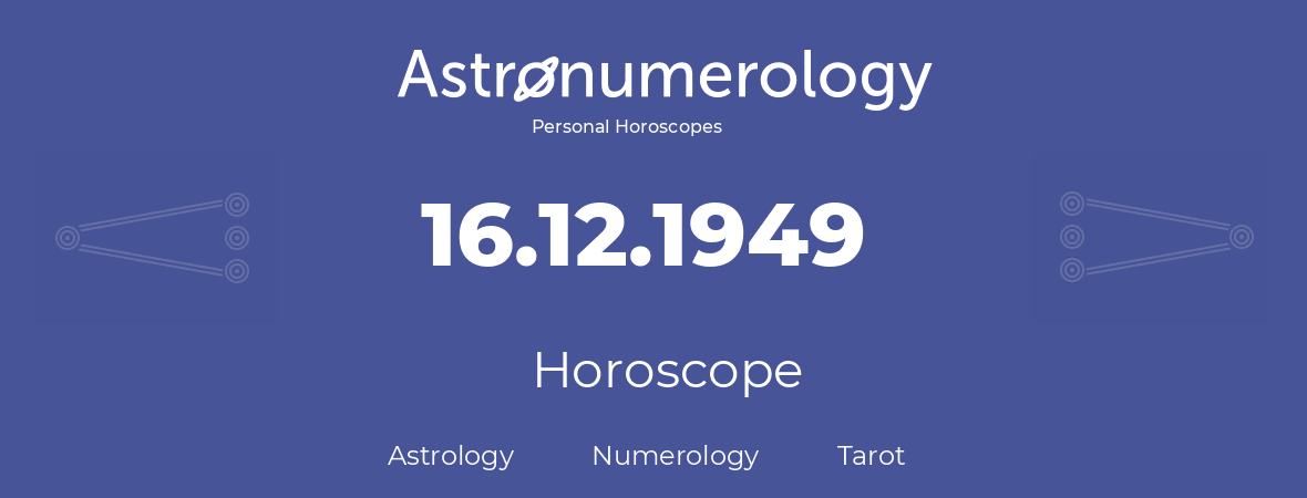 Horoscope for birthday (born day): 16.12.1949 (December 16, 1949)