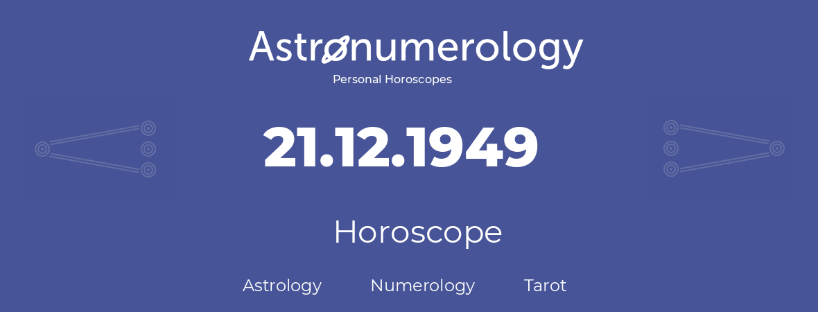 Horoscope for birthday (born day): 21.12.1949 (December 21, 1949)