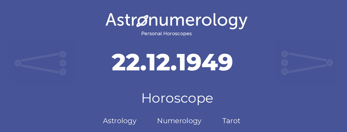 Horoscope for birthday (born day): 22.12.1949 (December 22, 1949)