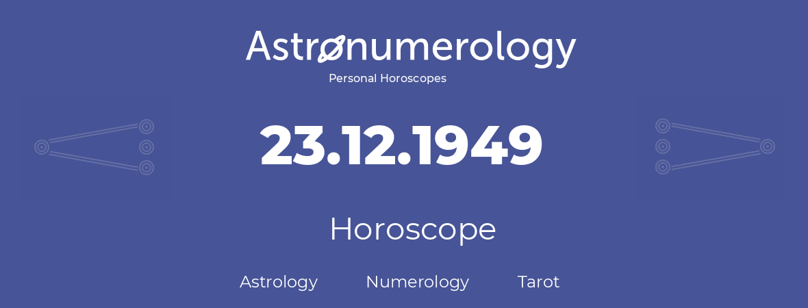 Horoscope for birthday (born day): 23.12.1949 (December 23, 1949)