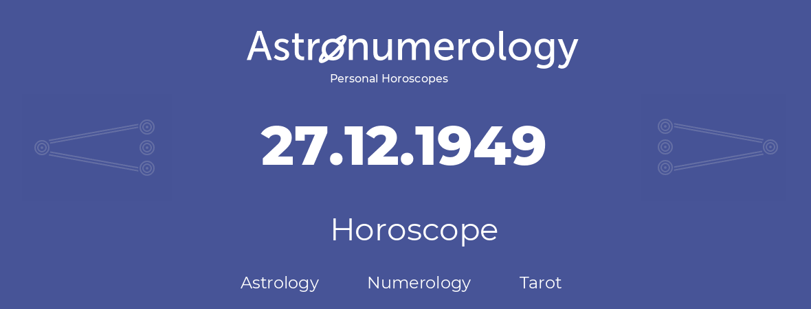Horoscope for birthday (born day): 27.12.1949 (December 27, 1949)
