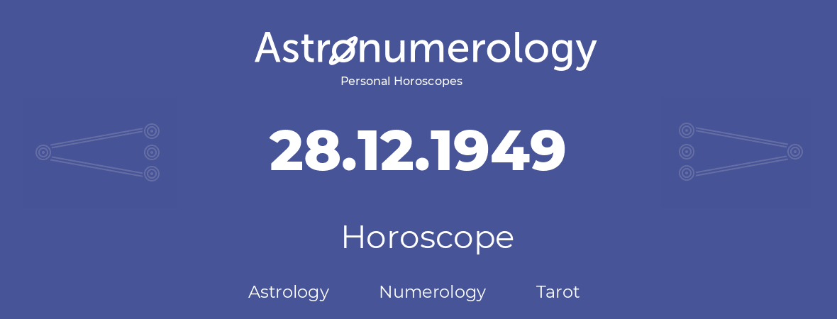 Horoscope for birthday (born day): 28.12.1949 (December 28, 1949)