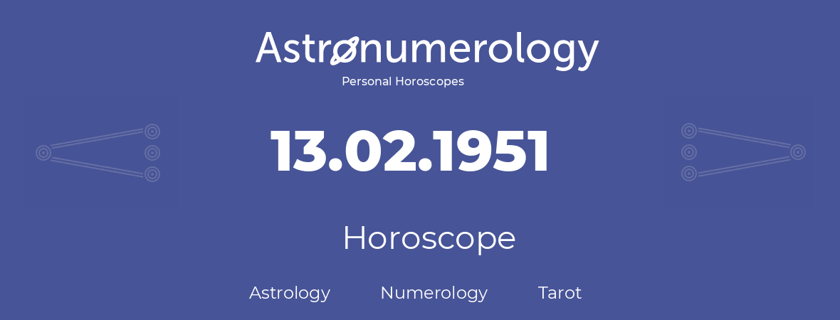 Horoscope for birthday (born day): 13.02.1951 (February 13, 1951)