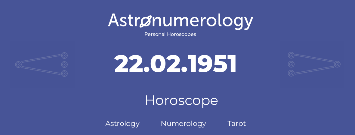 Horoscope for birthday (born day): 22.02.1951 (February 22, 1951)
